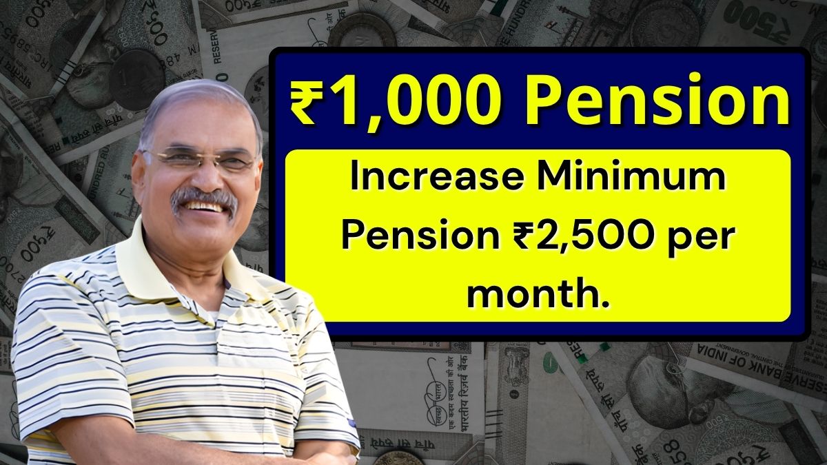 Increase Minimum Pension ₹2,500 per month.