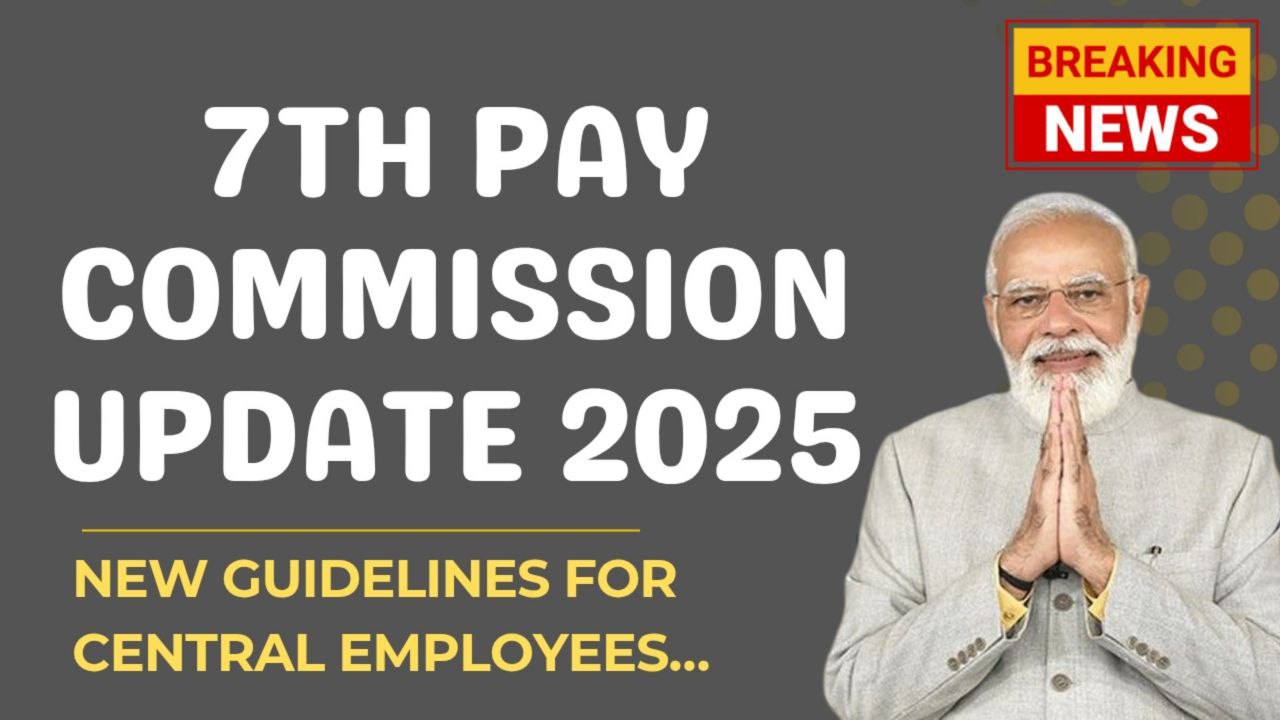 7th Pay Commission Update 2025 – New Guidelines for Central Employees