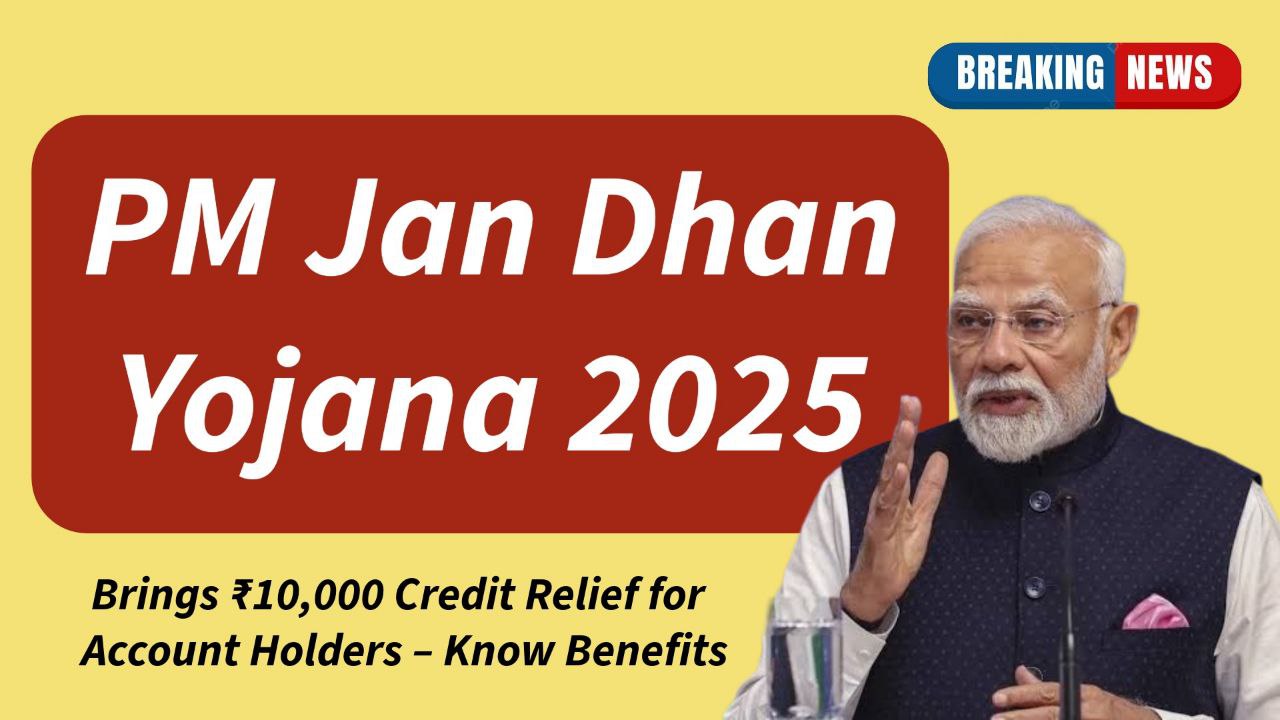 PM Jan Dhan Yojana 2025 Brings ₹10,000 Credit Relief for Account Holders