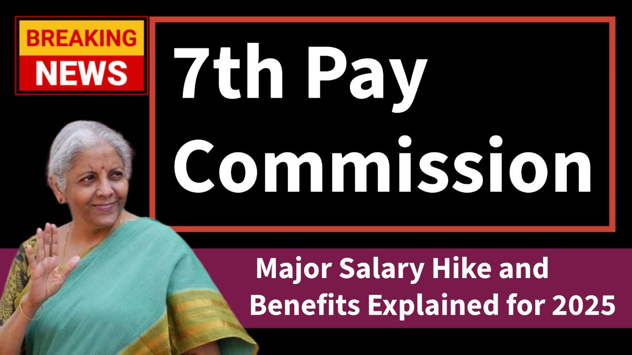 7th Pay Commission: Major Salary Hike and Benefits Explained for 2025